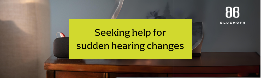 Seeking help for sudden hearing changes