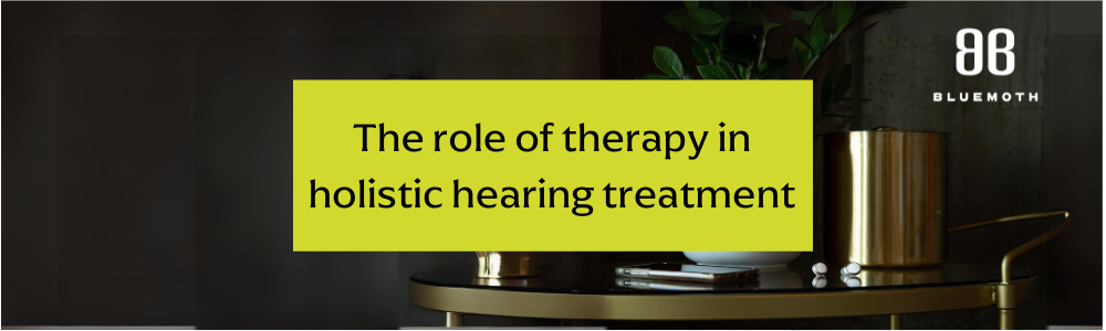 The role of therapy in holistic hearing wellness